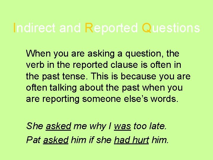 Indirect and Reported Questions When you are asking a question, the verb in the