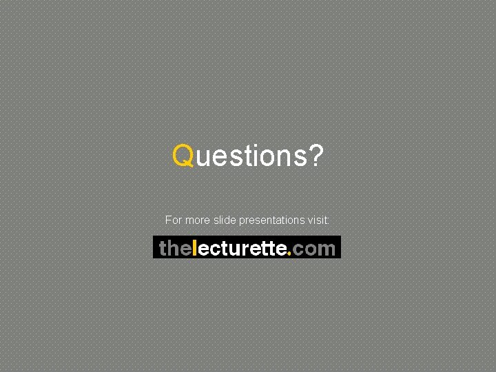 Questions? For more slide presentations visit: 