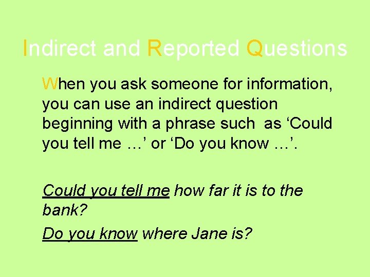 Indirect and Reported Questions When you ask someone for information, you can use an