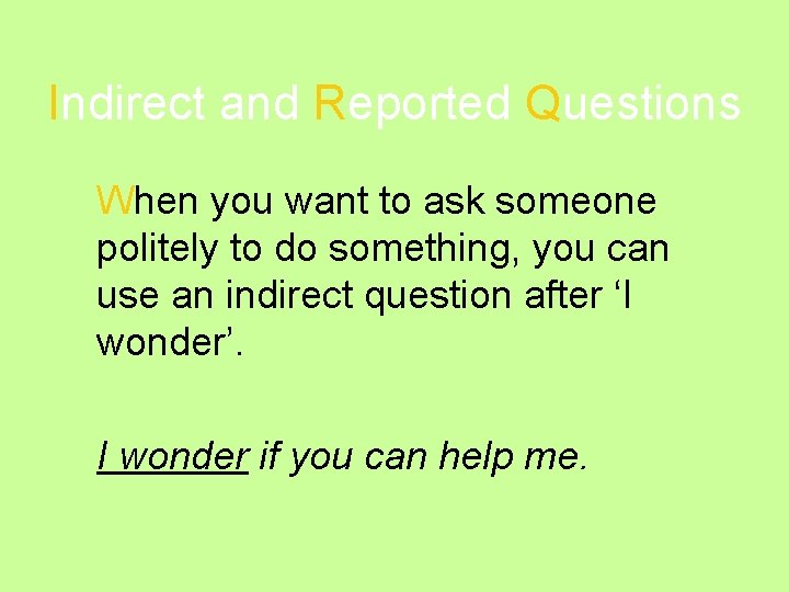 Indirect and Reported Questions When you want to ask someone politely to do something,