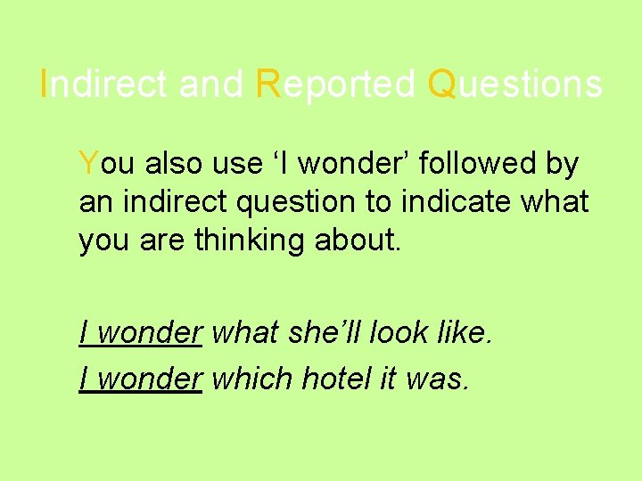 Indirect and Reported Questions You also use ‘I wonder’ followed by an indirect question