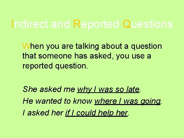 Indirect and Reported Questions When you are talking about a question that someone has