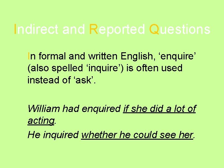 Indirect and Reported Questions In formal and written English, ‘enquire’ (also spelled ‘inquire’) is