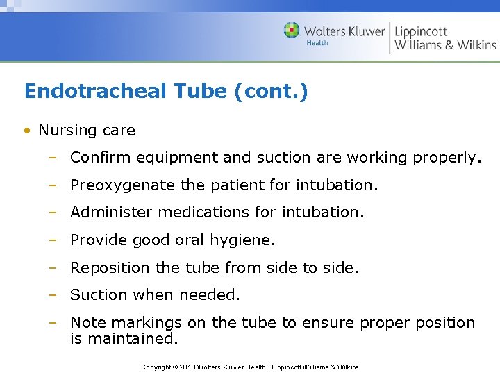 Endotracheal Tube (cont. ) • Nursing care – Confirm equipment and suction are working Endotracheal Tube (cont. ) • Nursing care – Confirm equipment and suction are working