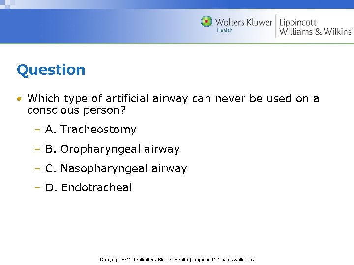 Question • Which type of artificial airway can never be used on a conscious Question • Which type of artificial airway can never be used on a conscious
