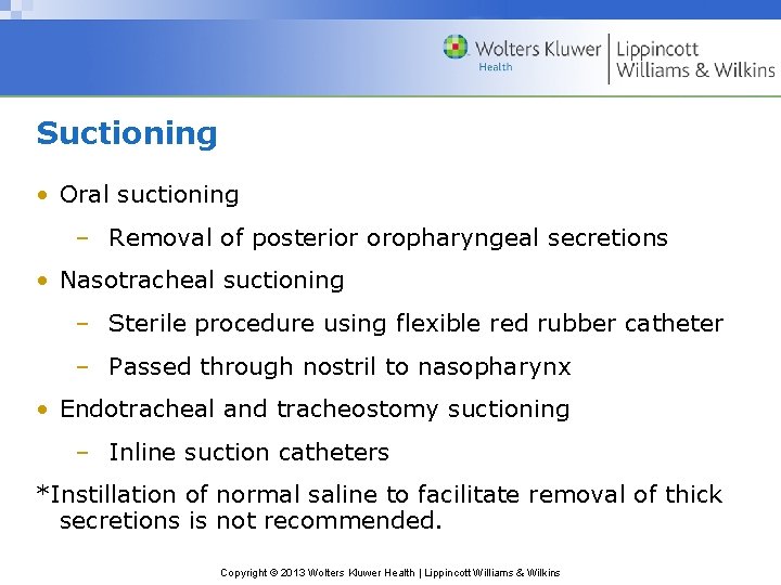 Suctioning • Oral suctioning – Removal of posterior oropharyngeal secretions • Nasotracheal suctioning – Suctioning • Oral suctioning – Removal of posterior oropharyngeal secretions • Nasotracheal suctioning –