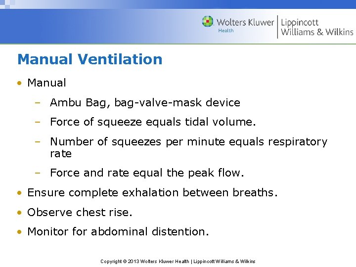 Manual Ventilation • Manual – Ambu Bag, bag-valve-mask device – Force of squeeze equals Manual Ventilation • Manual – Ambu Bag, bag-valve-mask device – Force of squeeze equals