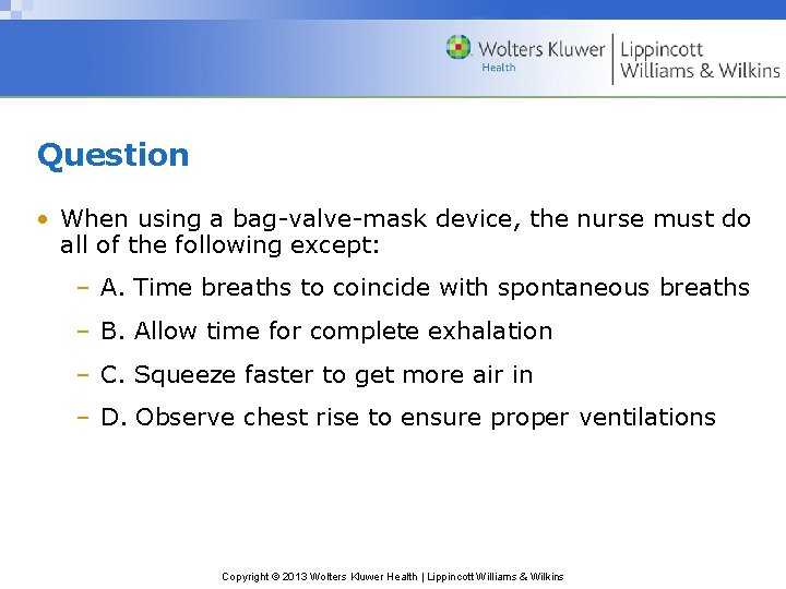 Question • When using a bag-valve-mask device, the nurse must do all of the Question • When using a bag-valve-mask device, the nurse must do all of the