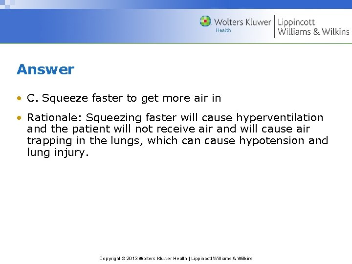 Answer • C. Squeeze faster to get more air in • Rationale: Squeezing faster Answer • C. Squeeze faster to get more air in • Rationale: Squeezing faster