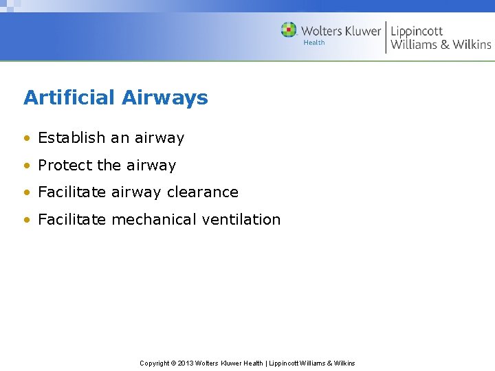 Artificial Airways • Establish an airway • Protect the airway • Facilitate airway clearance Artificial Airways • Establish an airway • Protect the airway • Facilitate airway clearance