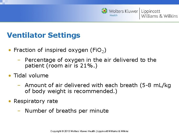 Ventilator Settings • Fraction of inspired oxygen (Fi. O 2) – Percentage of oxygen Ventilator Settings • Fraction of inspired oxygen (Fi. O 2) – Percentage of oxygen