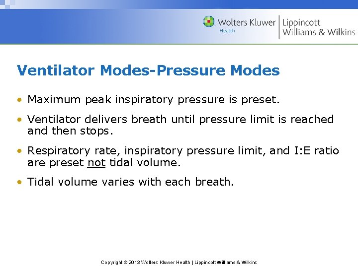Ventilator Modes-Pressure Modes • Maximum peak inspiratory pressure is preset. • Ventilator delivers breath Ventilator Modes-Pressure Modes • Maximum peak inspiratory pressure is preset. • Ventilator delivers breath