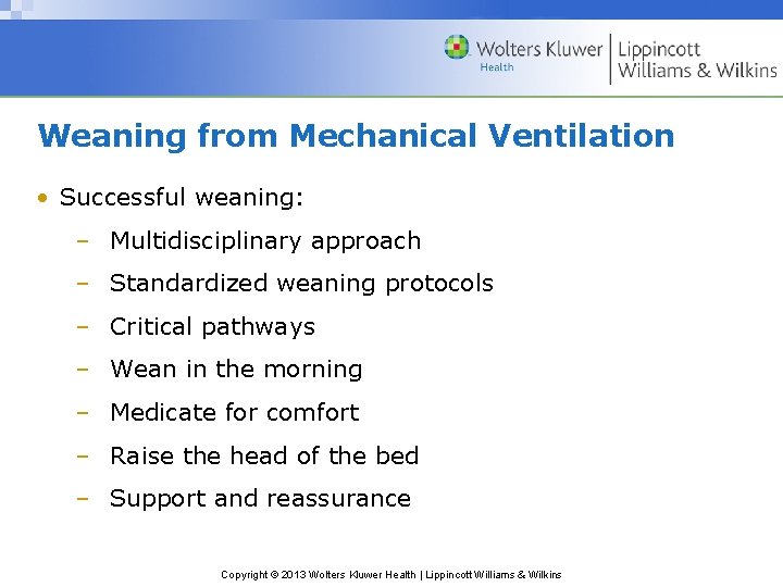 Weaning from Mechanical Ventilation • Successful weaning: – Multidisciplinary approach – Standardized weaning protocols Weaning from Mechanical Ventilation • Successful weaning: – Multidisciplinary approach – Standardized weaning protocols