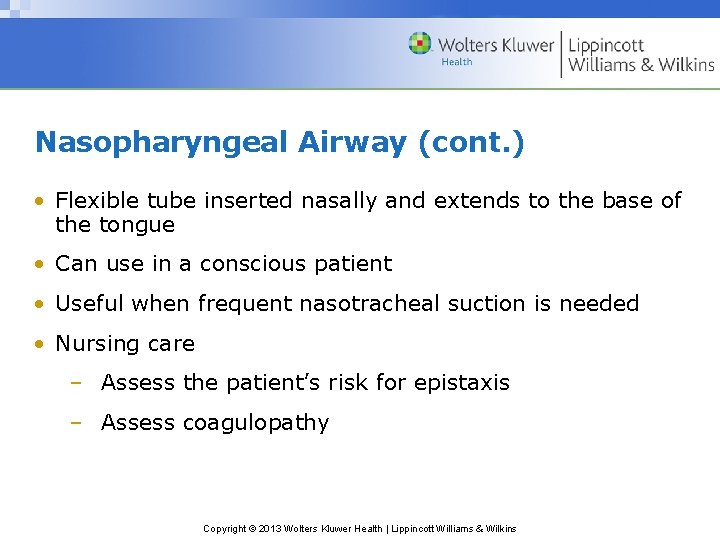 Nasopharyngeal Airway (cont. ) • Flexible tube inserted nasally and extends to the base Nasopharyngeal Airway (cont. ) • Flexible tube inserted nasally and extends to the base