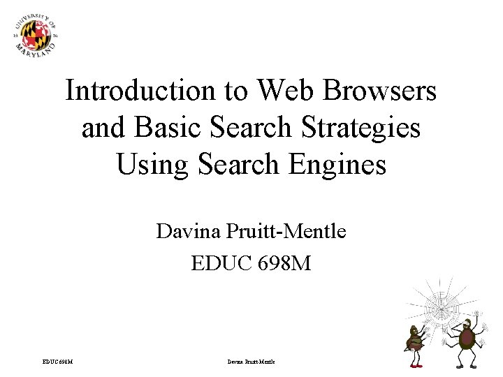 Introduction to Web Browsers and Basic Search Strategies Using Search Engines Davina Pruitt-Mentle EDUC