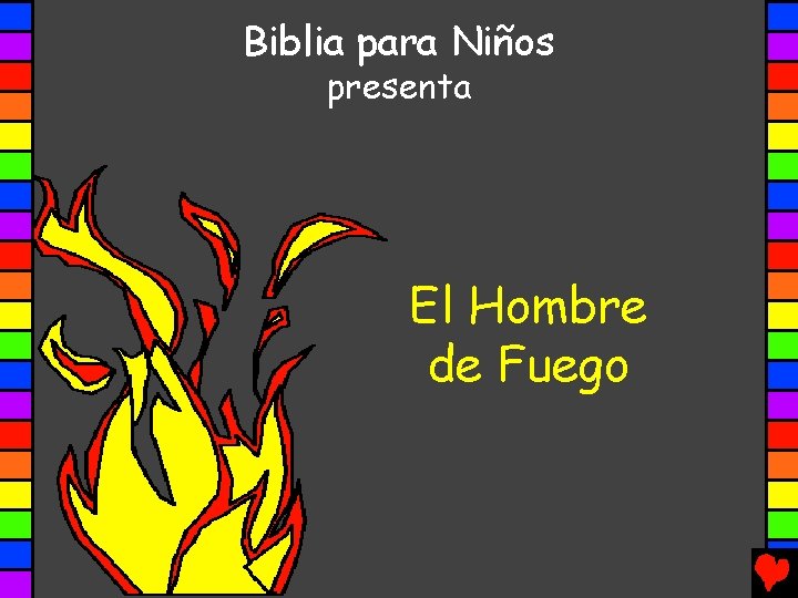 Biblia para Niños presenta El Hombre de Fuego 