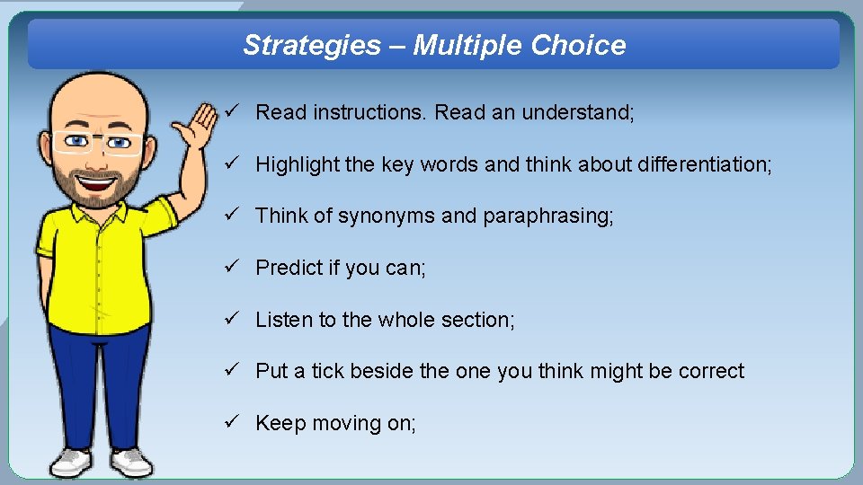 Strategies – Multiple Choice ü Read instructions. Read an understand; ü Highlight the key