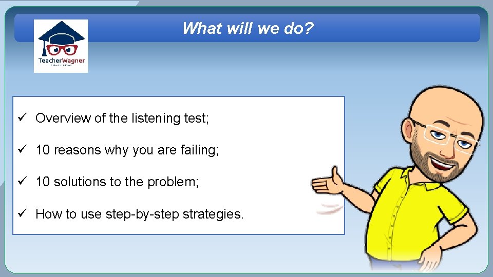 What will we do? ü Overview of the listening test; ü 10 reasons why