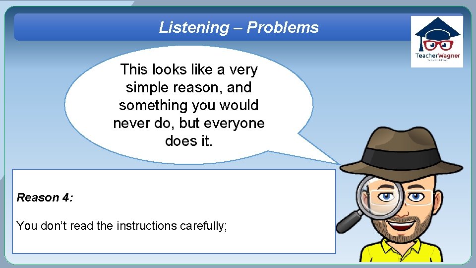 Listening – Problems This looks like a very simple reason, and something you would