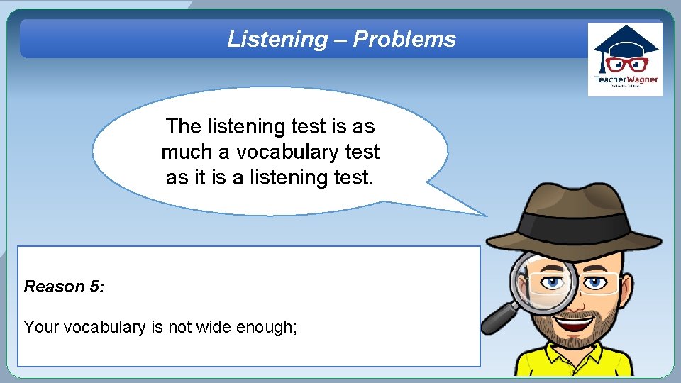 Listening – Problems The listening test is as much a vocabulary test as it