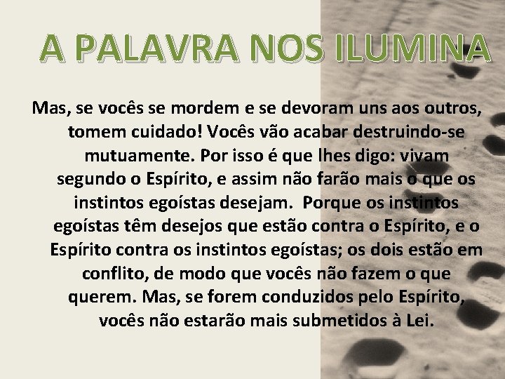 A PALAVRA NOS ILUMINA Mas, se vocês se mordem e se devoram uns aos