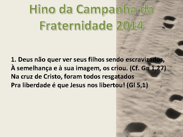 Hino da Campanha da Fraternidade 2014 1. Deus não quer ver seus filhos sendo