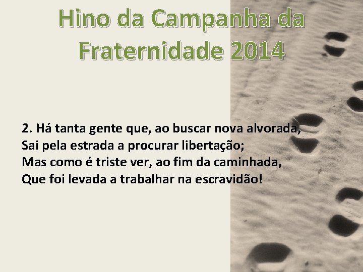 Hino da Campanha da Fraternidade 2014 2. Há tanta gente que, ao buscar nova