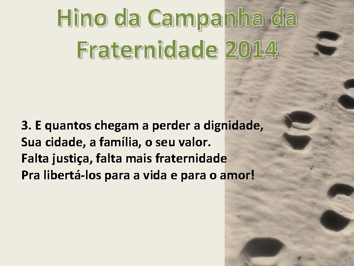 Hino da Campanha da Fraternidade 2014 3. E quantos chegam a perder a dignidade,