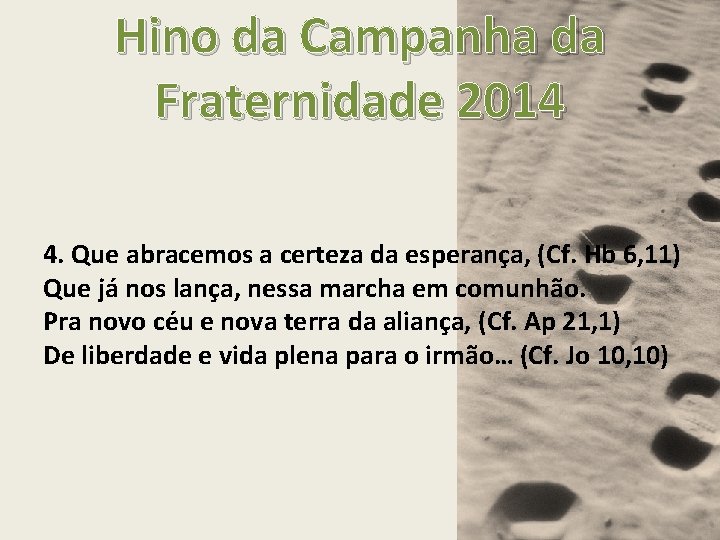 Hino da Campanha da Fraternidade 2014 4. Que abracemos a certeza da esperança, (Cf.
