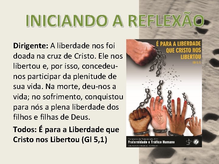 INICIANDO A REFLEXÃO Dirigente: A liberdade nos foi doada na cruz de Cristo. Ele