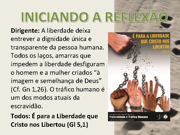 INICIANDO A REFLEXÃO Dirigente: A liberdade deixa entrever a dignidade única e transparente da