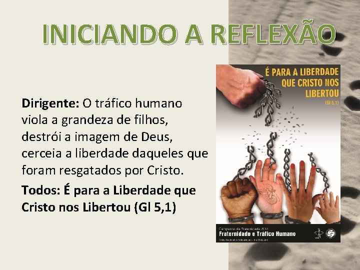 INICIANDO A REFLEXÃO Dirigente: O tráfico humano viola a grandeza de filhos, destrói a