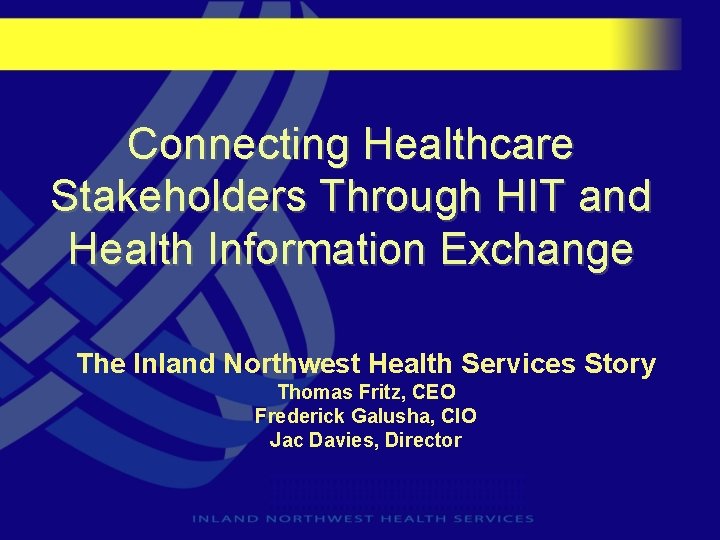 Connecting Healthcare Stakeholders Through HIT and Health Information Exchange The Inland Northwest Health Services