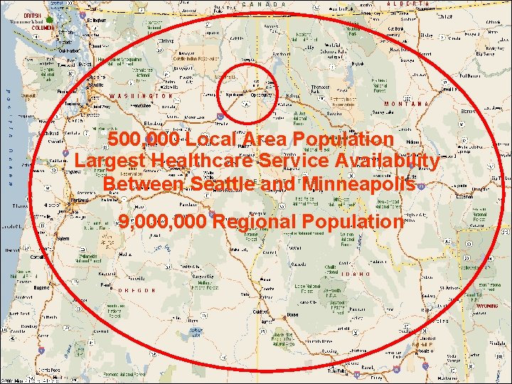 500, 000 Local Area Population Largest Healthcare Service Availability Between Seattle and Minneapolis 9,