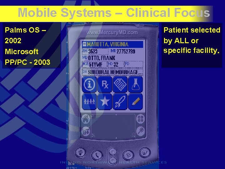 Mobile Systems – Clinical Focus Palms OS – 2002 Microsoft PP/PC - 2003 Patient