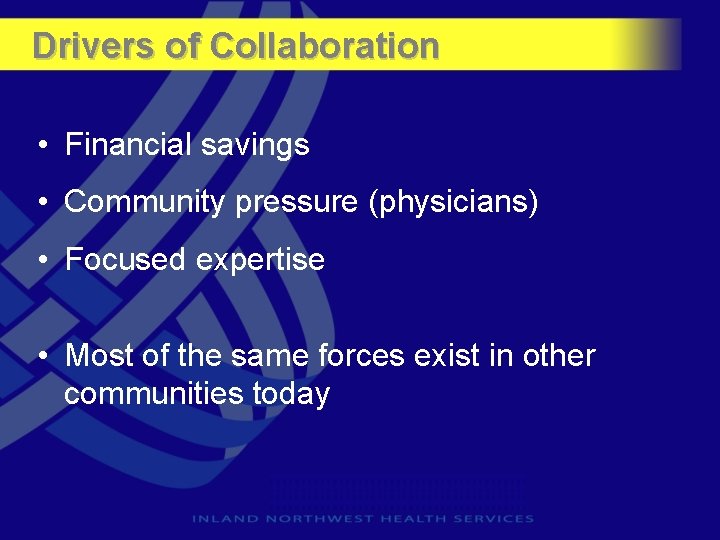 Drivers of Collaboration • Financial savings • Community pressure (physicians) • Focused expertise •