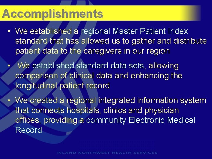 Accomplishments • We established a regional Master Patient Index standard that has allowed us
