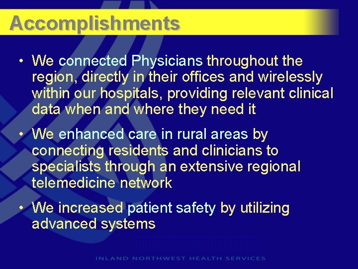 Accomplishments • We connected Physicians throughout the region, directly in their offices and wirelessly