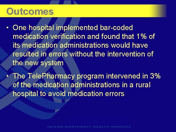 Outcomes • One hospital implemented bar-coded medication verification and found that 1% of its