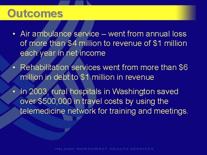 Outcomes • Air ambulance service – went from annual loss of more than $4