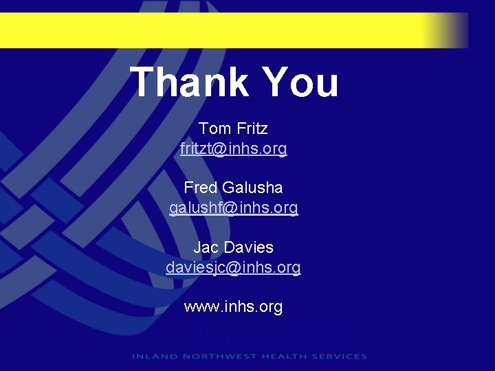 Thank You Tom Fritz fritzt@inhs. org Fred Galusha galushf@inhs. org Jac Davies daviesjc@inhs. org