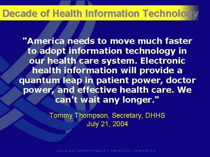 Decade of Health Information Technology "America needs to move much faster to adopt information