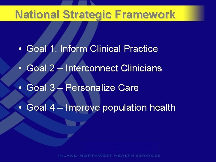 National Strategic Framework • Goal 1. Inform Clinical Practice • Goal 2 – Interconnect