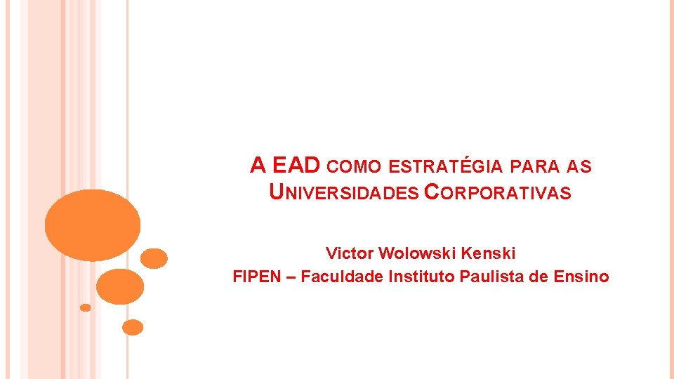  A EAD COMO ESTRATÉGIA PARA AS UNIVERSIDADES CORPORATIVAS Victor Wolowski Kenski FIPEN –