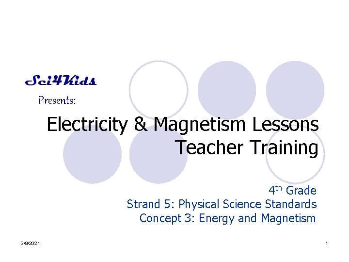 Presents: Electricity & Magnetism Lessons Teacher Training 4 th Grade Strand 5: Physical Science
