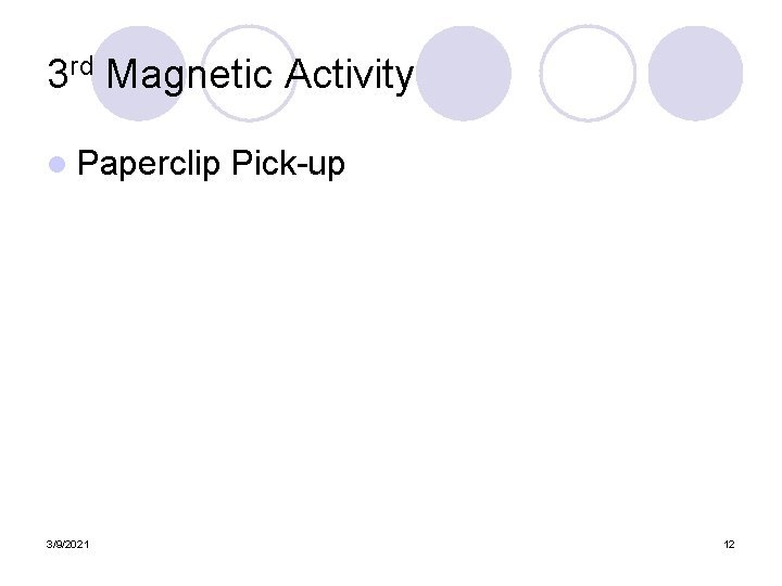 3 rd Magnetic Activity l Paperclip 3/9/2021 Pick-up 12 