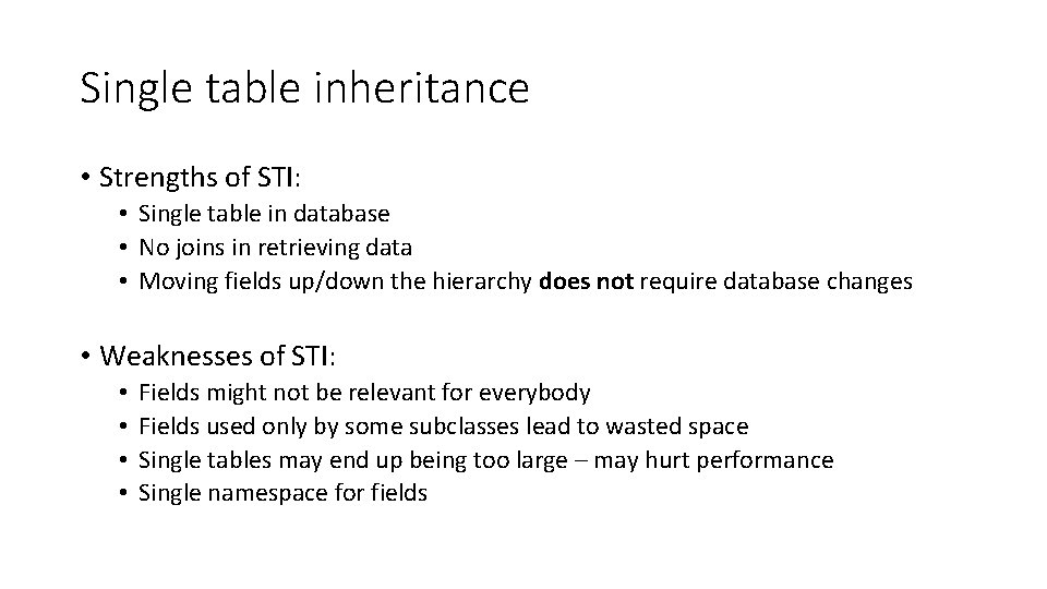 Single table inheritance • Strengths of STI: • Single table in database • No