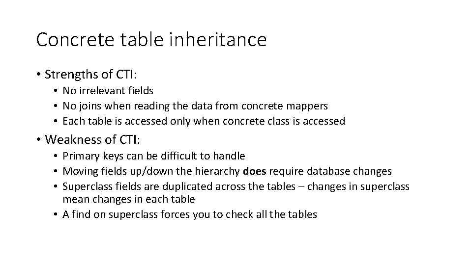 Concrete table inheritance • Strengths of CTI: • No irrelevant fields • No joins