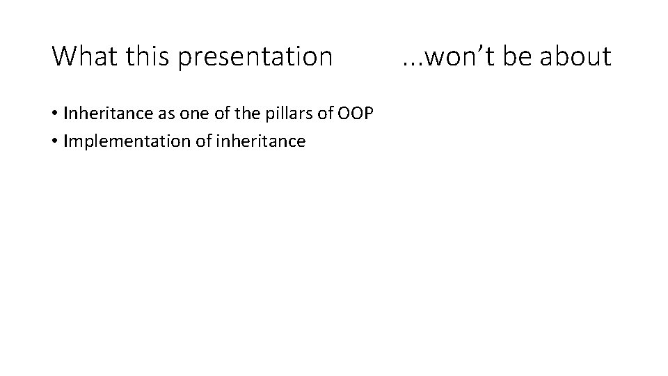 What this presentation • Inheritance as one of the pillars of OOP • Implementation