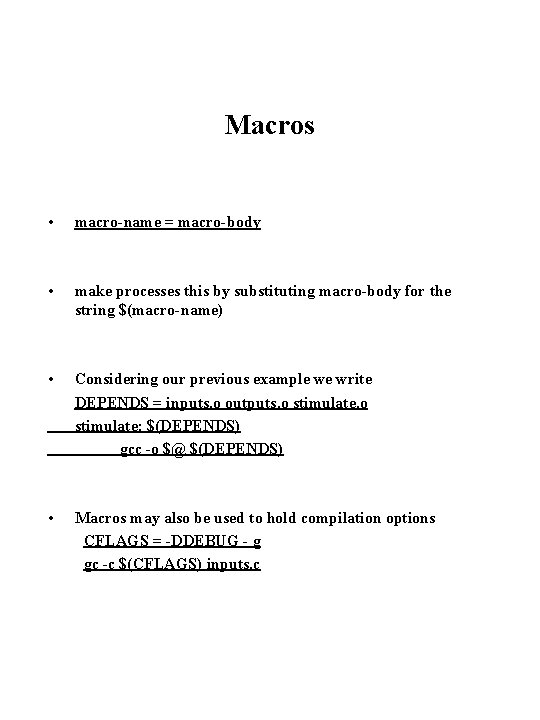 Macros • macro-name = macro-body • make processes this by substituting macro-body for the